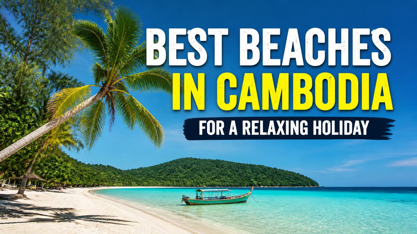 Best Beaches in Cambodia for a Relaxing Holiday