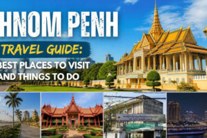 Phnom Penh Travel Guide: Best Places to Visit and Things to Do