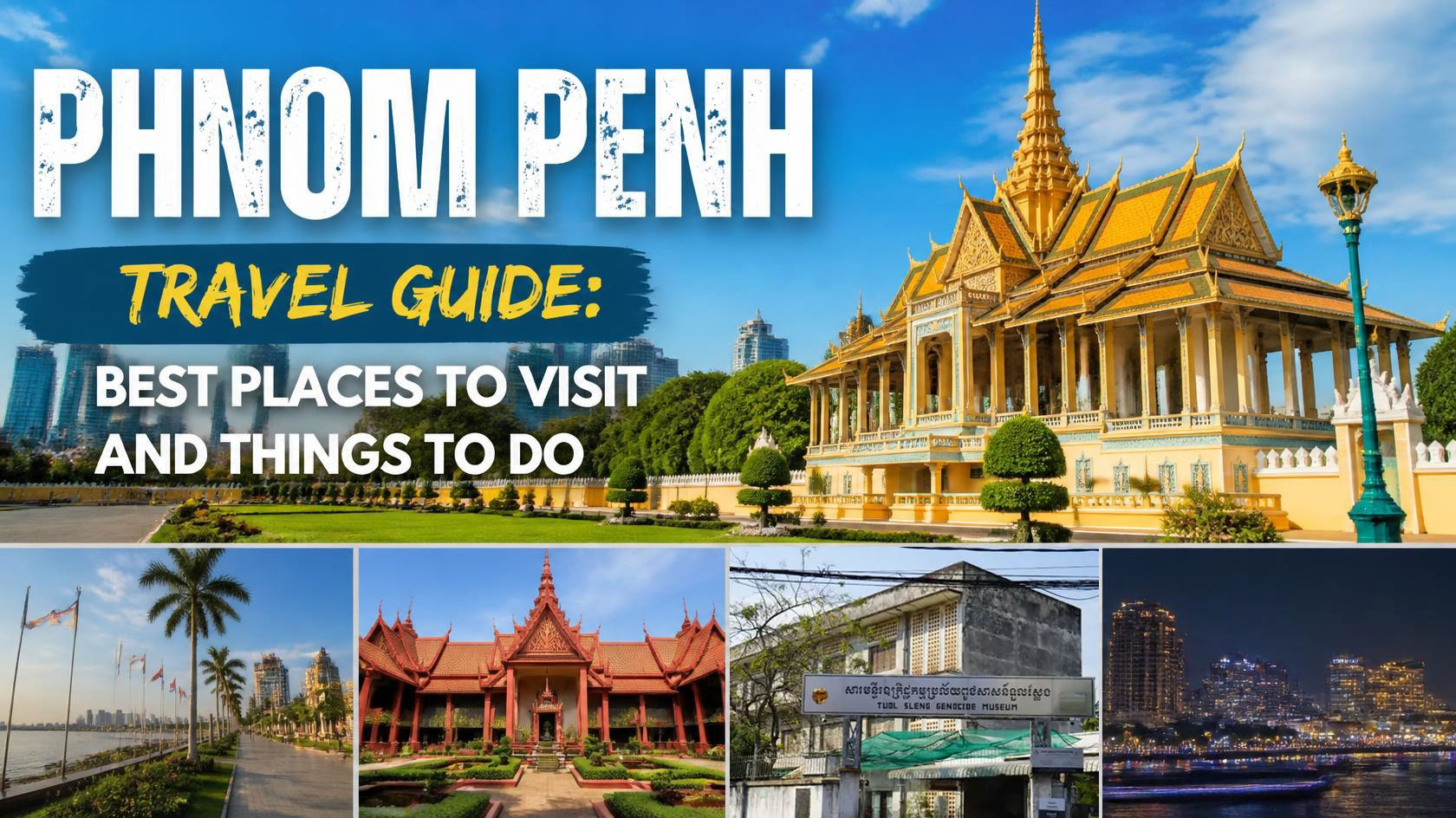 Phnom Penh Travel Guide: Best Places to Visit and Things to Do