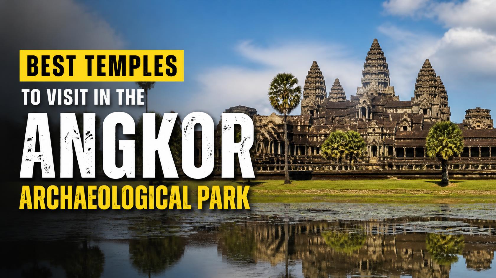 Best Temples to Visit in the Angkor Archaeological Park