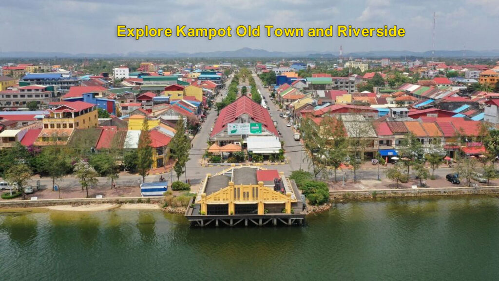 Explore Kampot Old Town and Riverside
