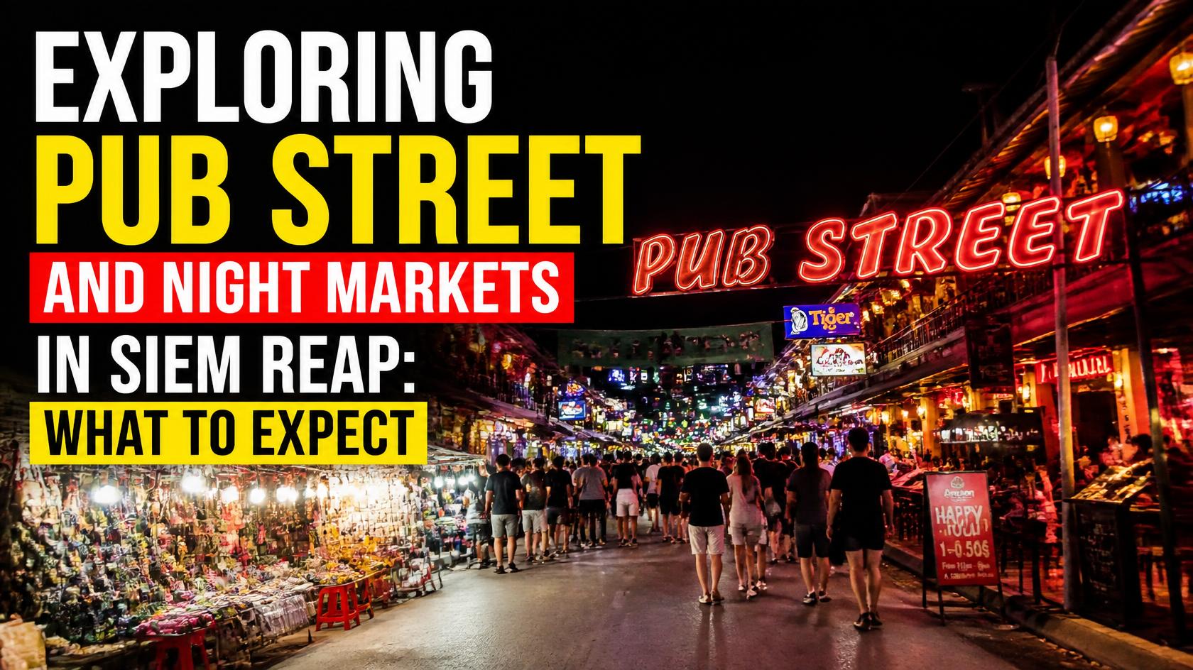 Exploring Pub Street and Night Markets in Siem Reap What to Expect