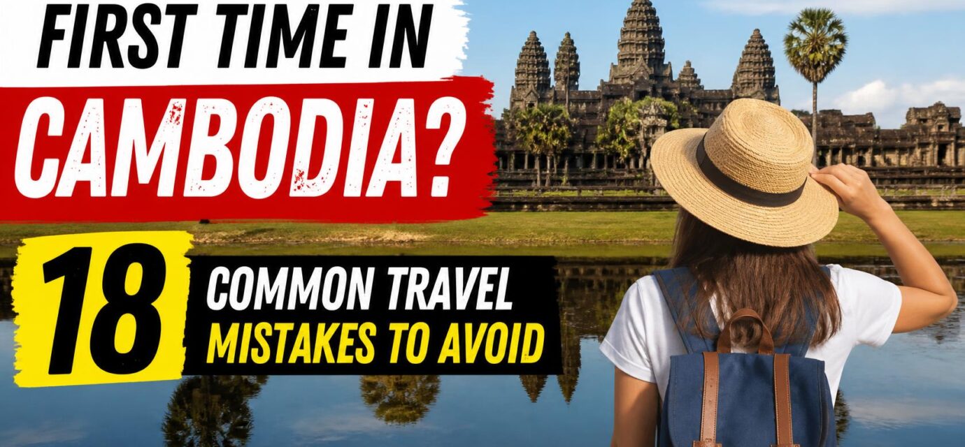 First Time in Cambodia? 18 Common Travel Mistakes to Avoid